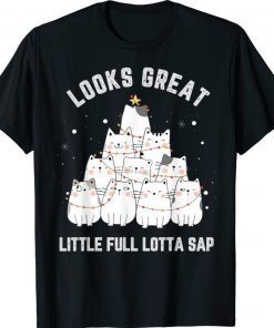 Looks Great Little Full Lotta Sap Cat Lover Christmas Tree 2022 Shirts