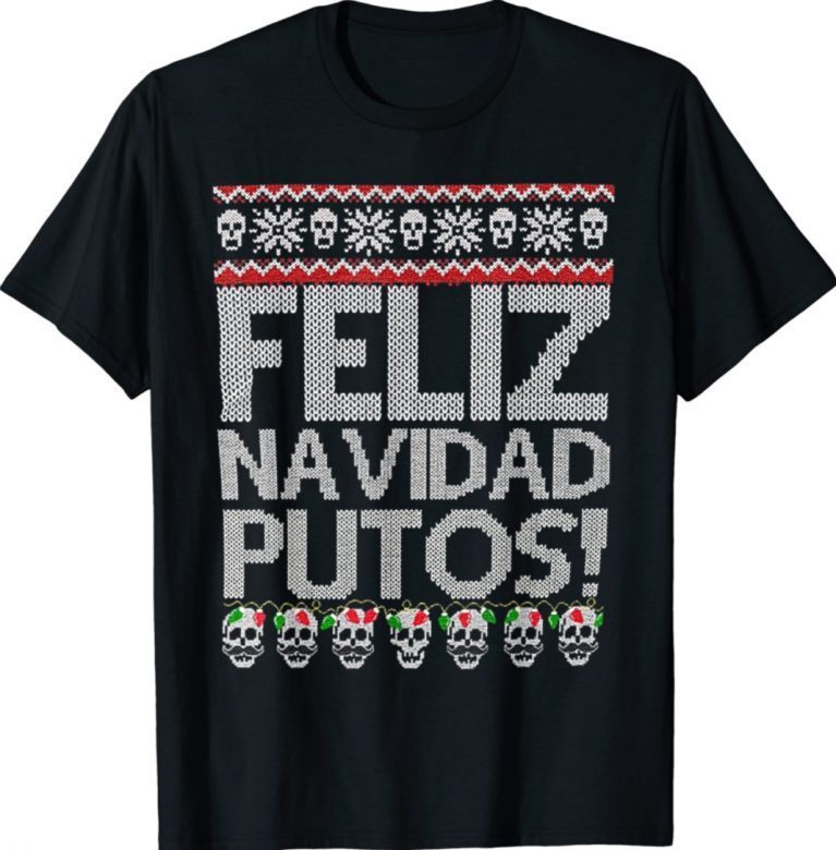 Feliz Navidad Putos Funny Mexican Ugly Xmas Party 2022 Shirts