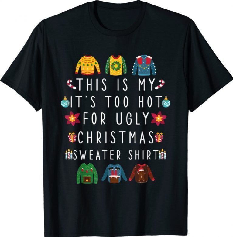 Funny This Is My It's Too Hot For Ugly Christmas 2022 Shirts