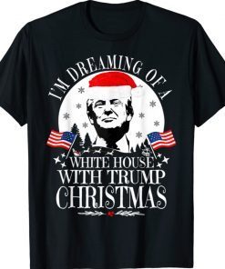 I'm Dreaming Of A White House With Trump Christmas 2022 TShirt