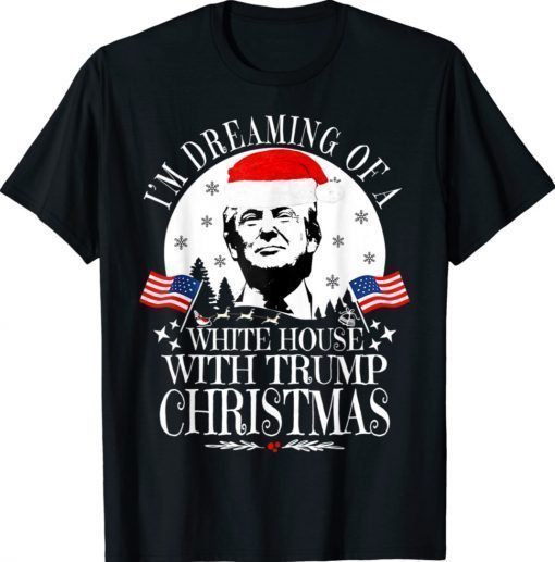 I'm Dreaming Of A White House With Trump Christmas 2022 TShirt