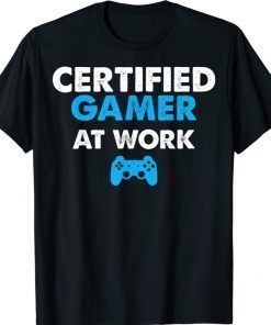 Funny Certified Gamer At Work Video Games Gamer TShirt
