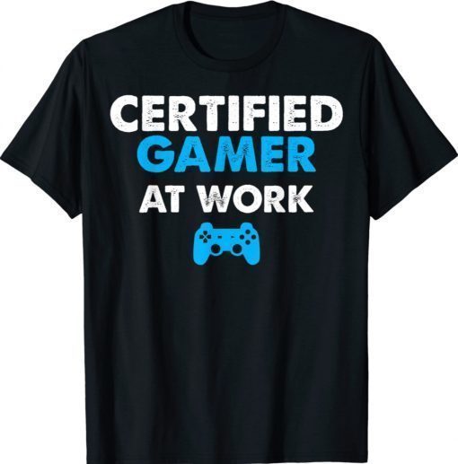 Funny Certified Gamer At Work Video Games Gamer TShirt