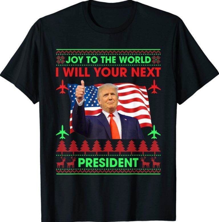 Donald Trump Joy To The World I Will Your Next President 2022 TShirt