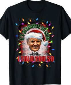 Santa Trump It's Beginning To Look A Lot Like I Told You So 2022 Shirts