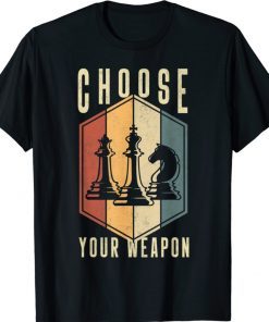 Choose Your Weapon Gag Chess Gifts Chess Players Tee Shirt