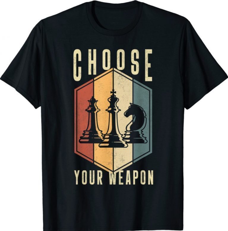 Choose Your Weapon Gag Chess Gifts Chess Players Tee Shirt