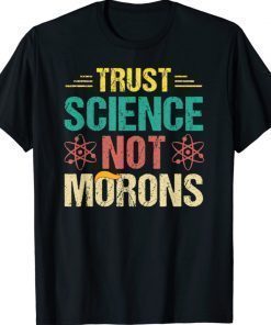 Trust Science Not Morons Science Scientific Retro Shirts