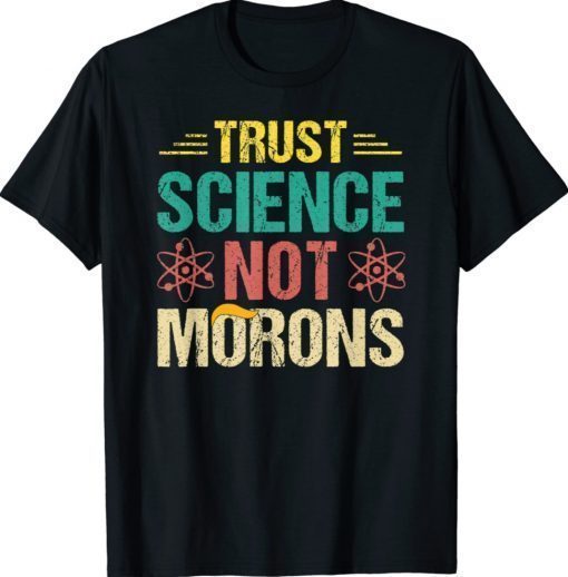 Trust Science Not Morons Science Scientific Retro Shirts