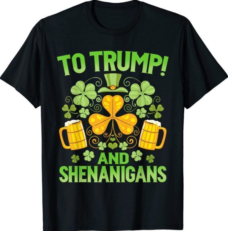 Beer To Trump And Shenanigans St Patricks Day 2022 Shirts