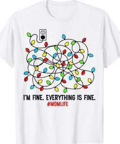 I'm Fine Everything Is Fine Mom Life Christmas Lights TShirt