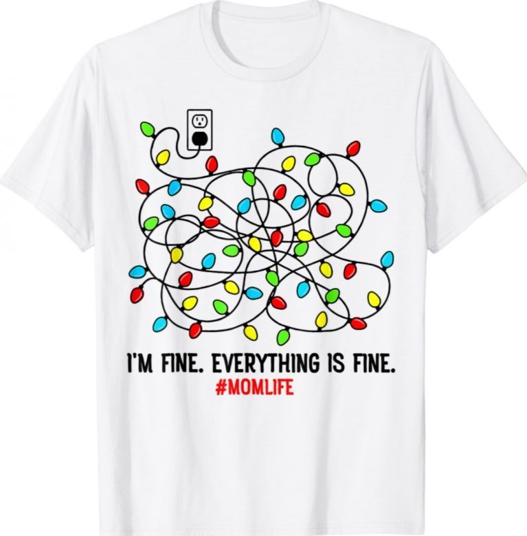 I'm Fine Everything Is Fine Mom Life Christmas Lights TShirt