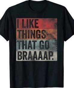 Vintage I Like Things That Go Braaaap Dirt Bike Motocross Snowmobile Shirt