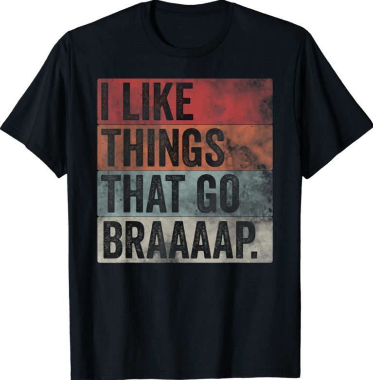 Vintage I Like Things That Go Braaaap Dirt Bike Motocross Snowmobile Shirt