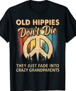 Old Hippie Don't Die The Just Fade Into Crazy Grandparent Vintage Shirts