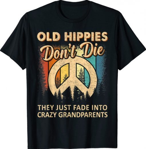 Old Hippie Don't Die The Just Fade Into Crazy Grandparent Vintage Shirts