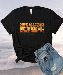 Sticks and Stones Will Break My Bones But Tweets Will Tee Shirt