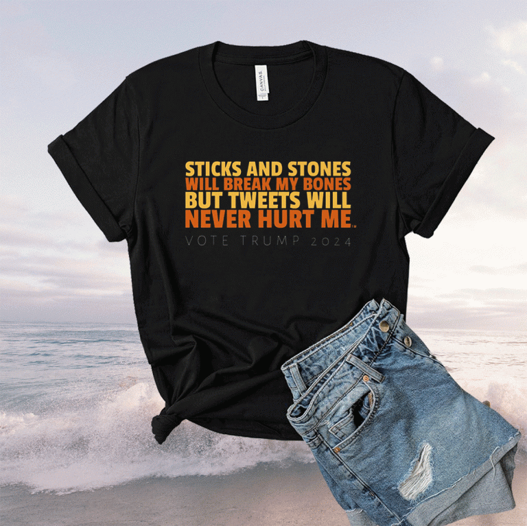 Sticks and Stones Will Break My Bones But Tweets Will Tee Shirt