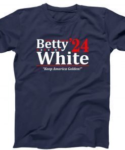 BETTY WHITE 2024 Election President Golden Girls Show 80s Series Stay Golden Vintage TShirt