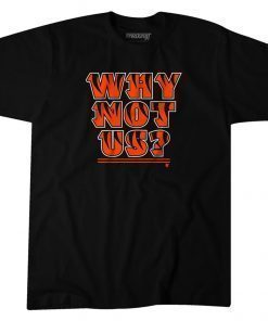 CINCINNATI WHY NOT US? FUNNY T-SHIRT