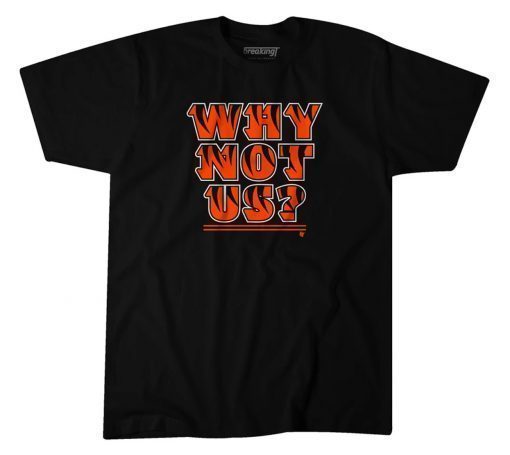 CINCINNATI WHY NOT US? FUNNY T-SHIRT