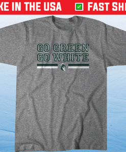 Go Green Go White Michigan State 2022 Shirts