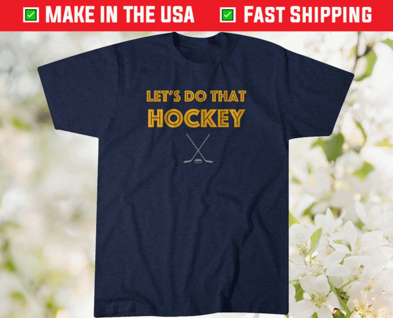 Lets Do That Hockey Buffalo 2022 Shirts