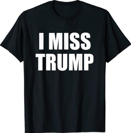 I MISS TRUMP Tribute to President Donald Trump Farewell Vintage TShirt