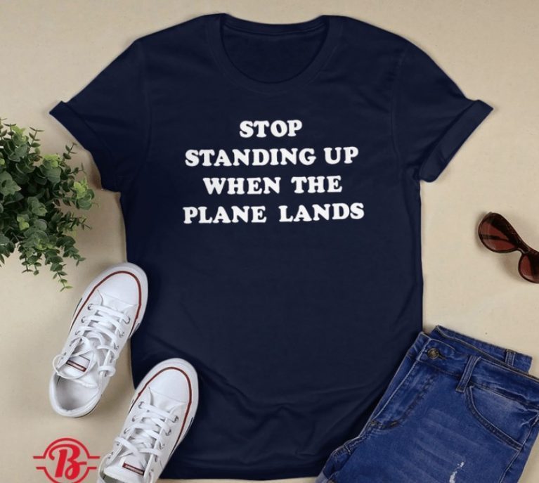 Stop Standing Up When The Plane Lands Classic Shirts