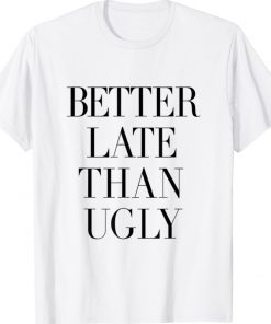 Better Late Than Ugly Vintage TShirt