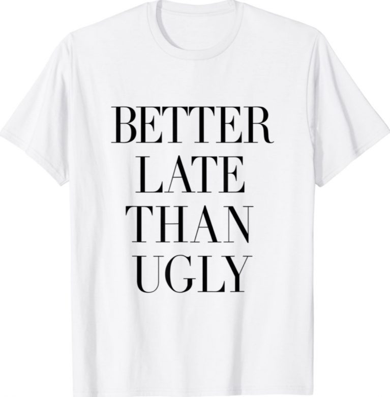 Better Late Than Ugly Vintage TShirt