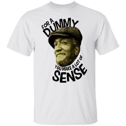 Redd Foxx For A Dummy You Make A Lot Of Sense 2022 Shirts