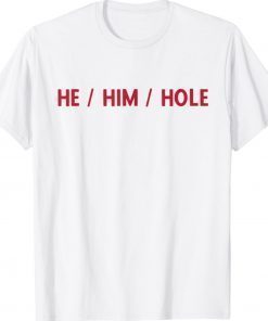 He Him Hole Funny Shirts
