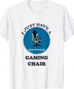 I Just Have a Better Gaming Chair Vintage TShirt