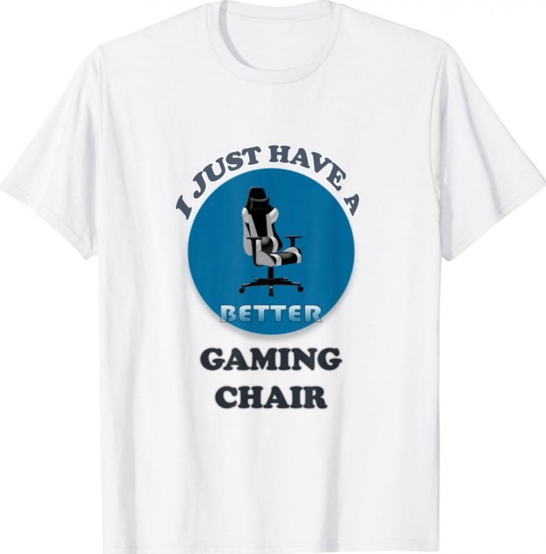 I Just Have a Better Gaming Chair Vintage TShirt