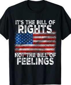 Vintage It's The Bill Of Rights Not The Bill Of Feelings Shirts