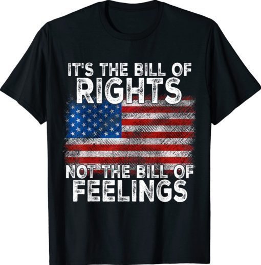 Vintage It's The Bill Of Rights Not The Bill Of Feelings Shirts