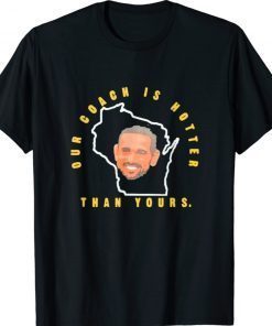 Our Coach Is Hotter Than Yours Unisex TShirt