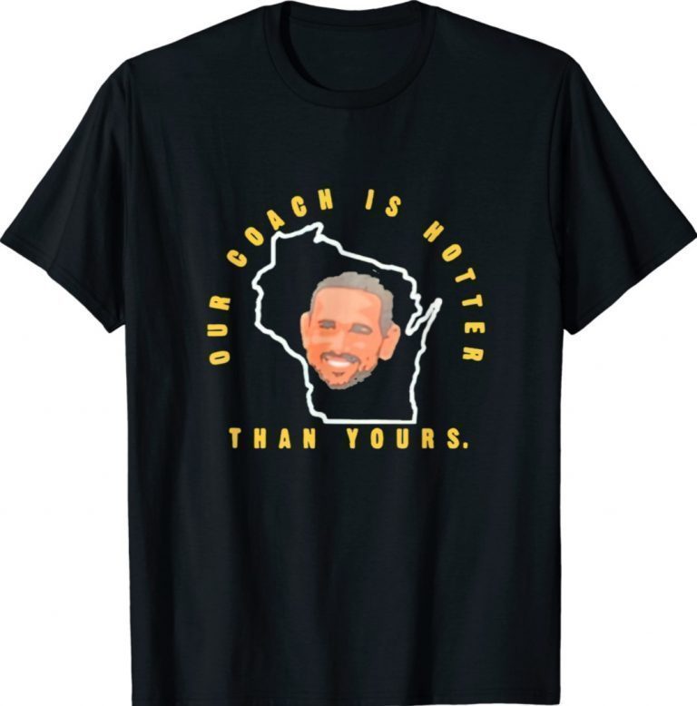 Our Coach Is Hotter Than Yours Unisex TShirt