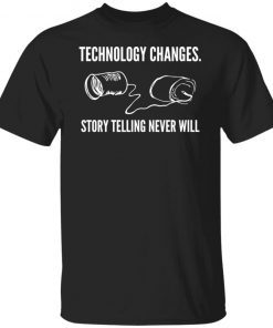 Technology Changes Story Telling Never Will Tee Shirt