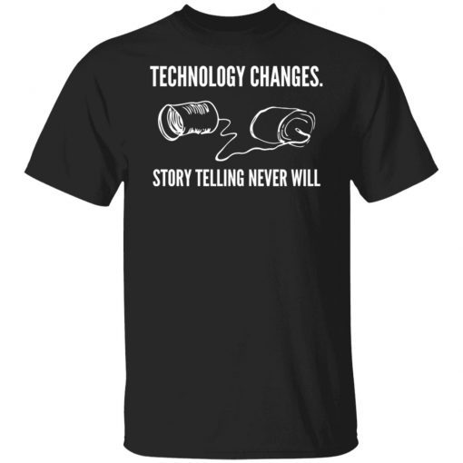 Technology Changes Story Telling Never Will Tee Shirt