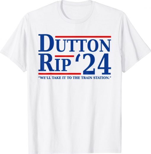 We’ll Take It To The Train Station Dutton Rip 24 Unisex TShirt