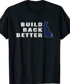 Build Back Better Delaware State Joe Biden Funny Shirts