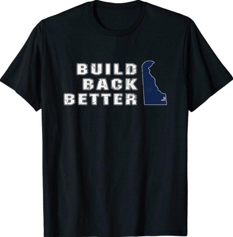 Build Back Better Delaware State Joe Biden Funny Shirts