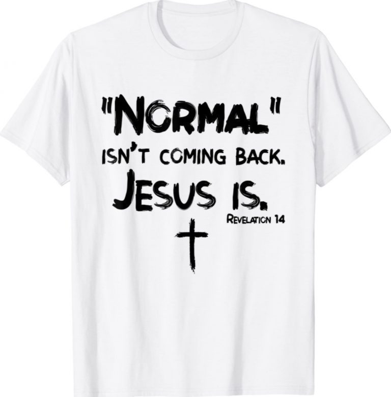 Normal Isn't Coming Back But Jesus Is Revelation 14 Vintage TShirt