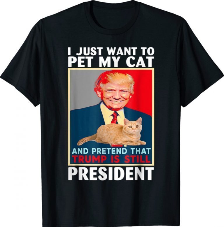 Trump 2024 Pet My Cat and Pretend Trump is Still President Vintage Shirts