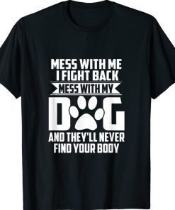 Mess with My Dog They'll Never Find Your Body Vintage TShirt