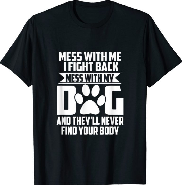 Mess with My Dog They'll Never Find Your Body Vintage TShirt