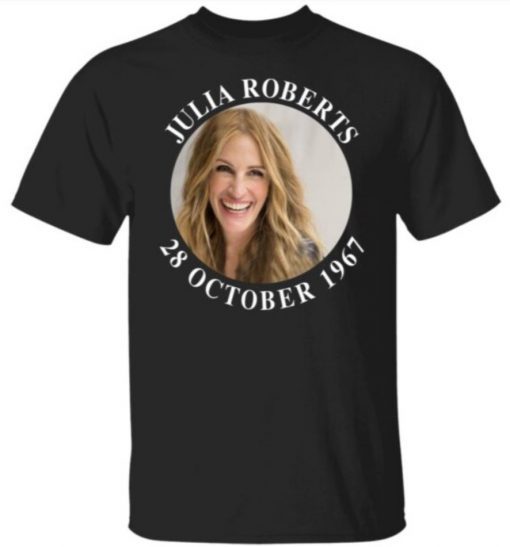 Julia Robert 28 October 1967 Unisex TShirt