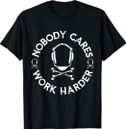 Nobody Cares Work Harder Wrestling Headgear Skull Bones 2022 Shirts